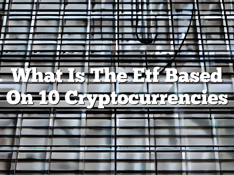 What Is The Etf Based On 10 Cryptocurrencies