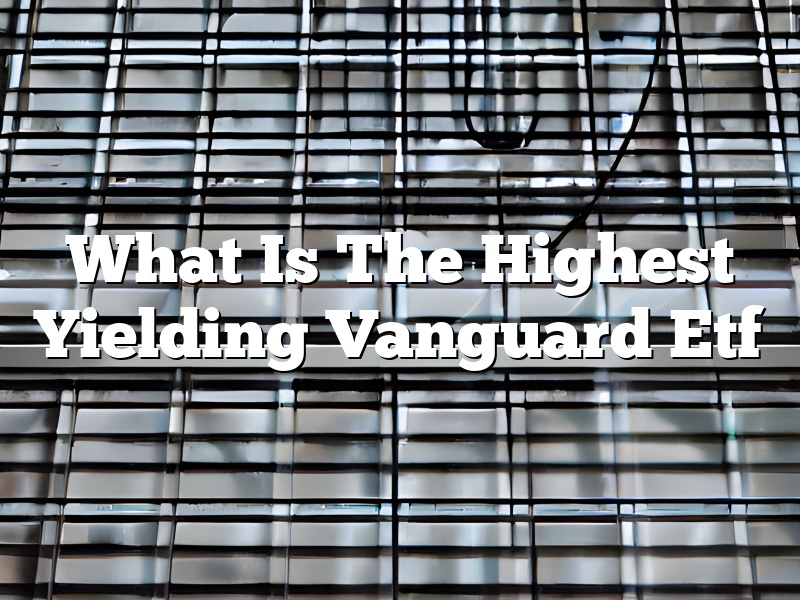 What Is The Highest Yielding Vanguard Etf