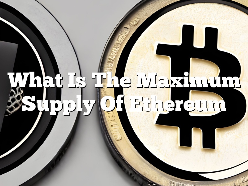 What Is The Maximum Supply Of Ethereum
