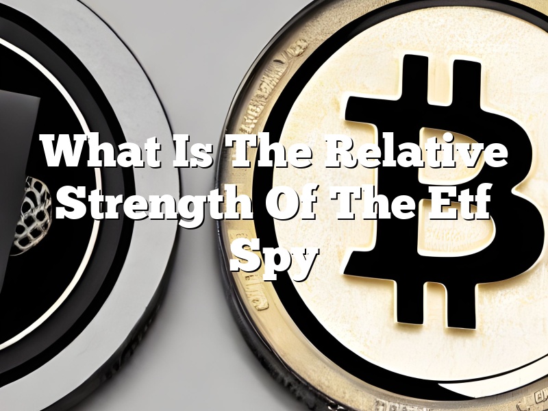 What Is The Relative Strength Of The Etf Spy