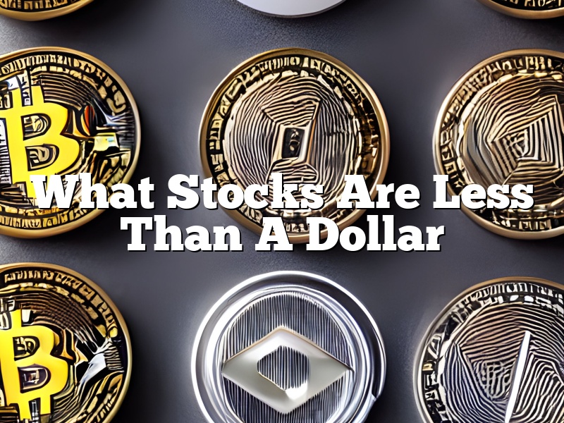 What Stocks Are Less Than A Dollar