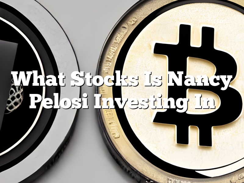 What Stocks Is Nancy Pelosi Investing In