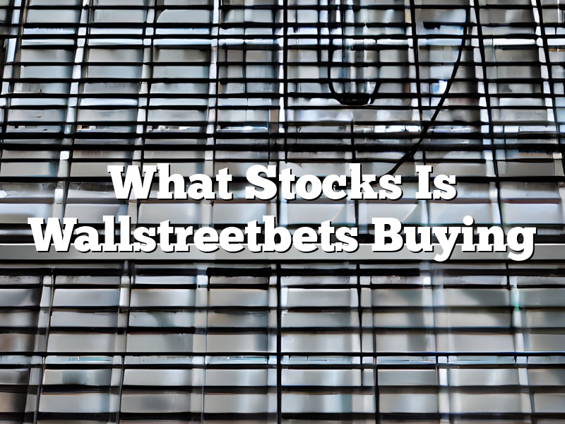 What Stocks Is Wallstreetbets Buying