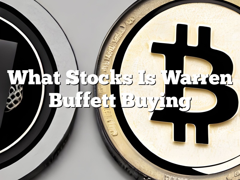 What Stocks Is Warren Buffett Buying