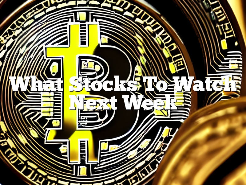 What Stocks To Watch Next Week