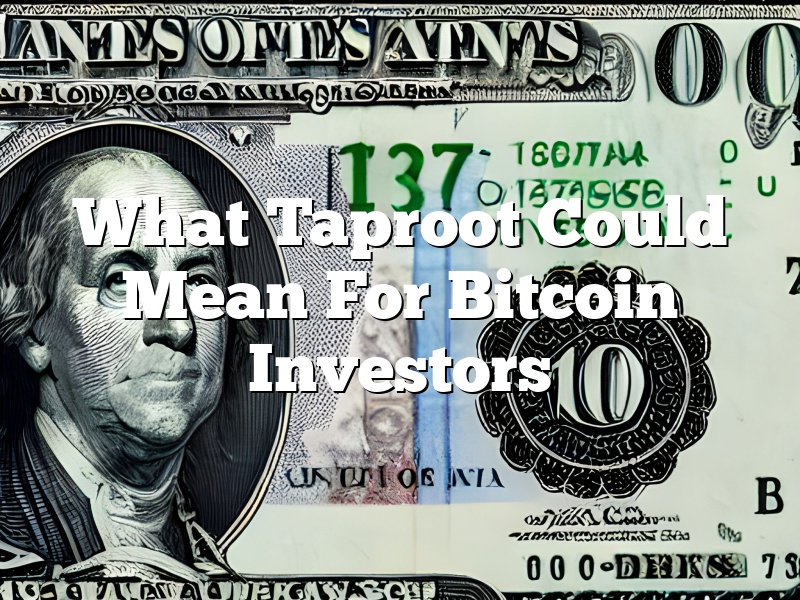 What Taproot Could Mean For Bitcoin Investors