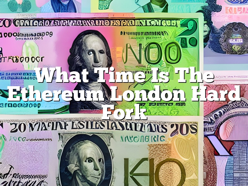 What Time Is The Ethereum London Hard Fork