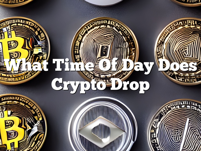 What Time Of Day Does Crypto Drop