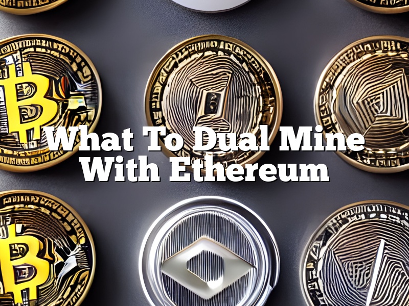 What To Dual Mine With Ethereum