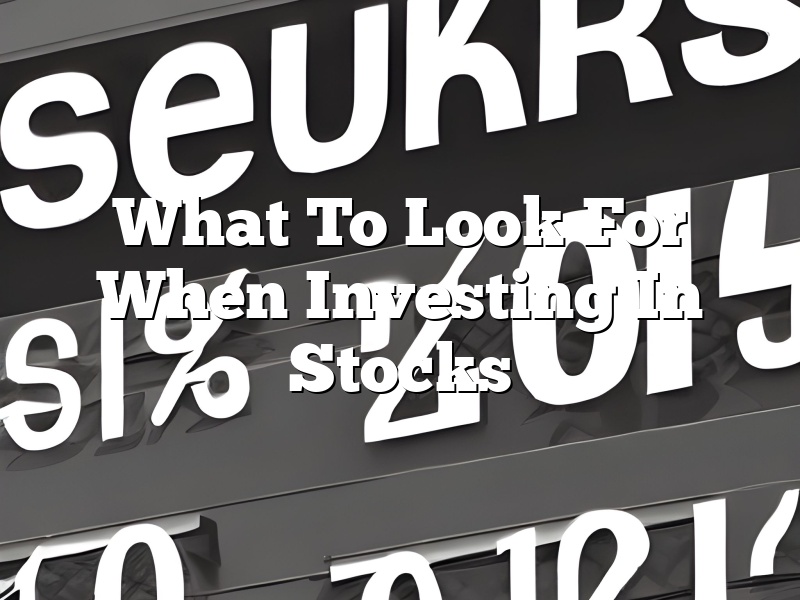 What To Look For When Investing In Stocks