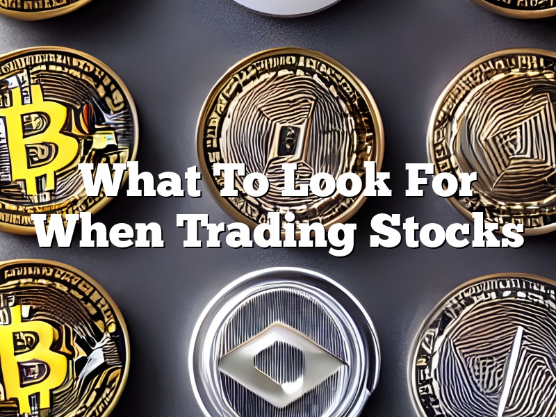 What To Look For When Trading Stocks