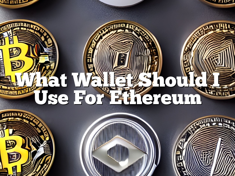 What Wallet Should I Use For Ethereum