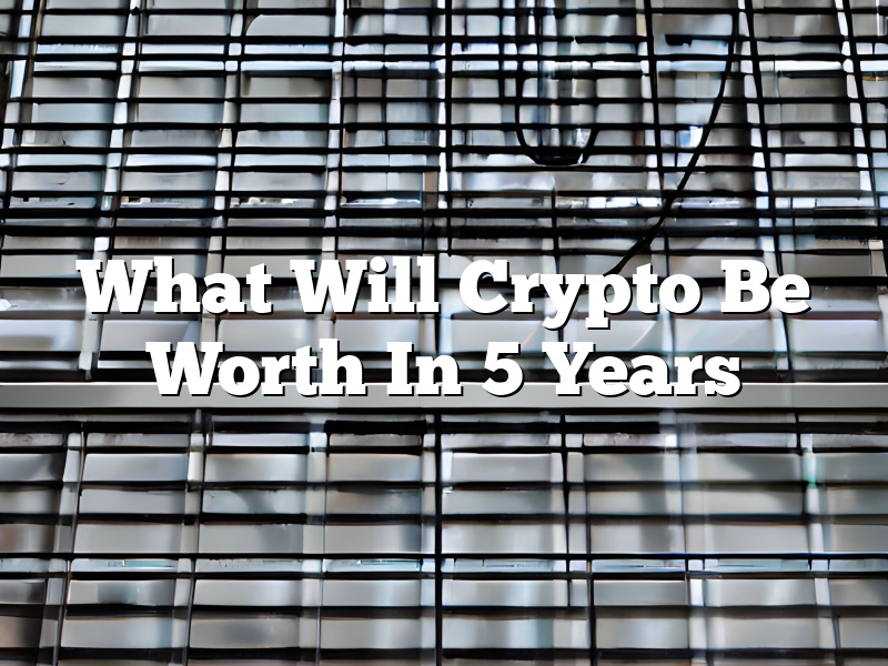 What Will Crypto Be Worth In 5 Years