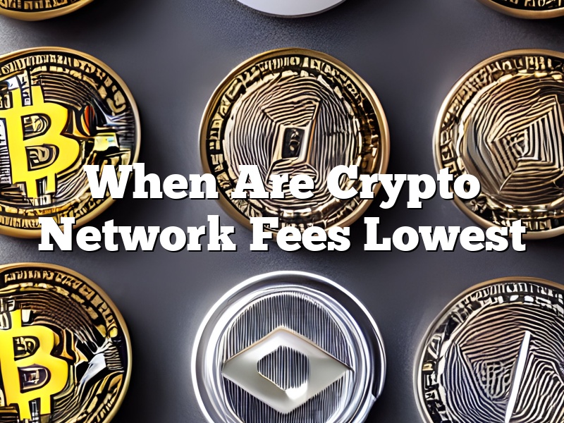When Are Crypto Network Fees Lowest