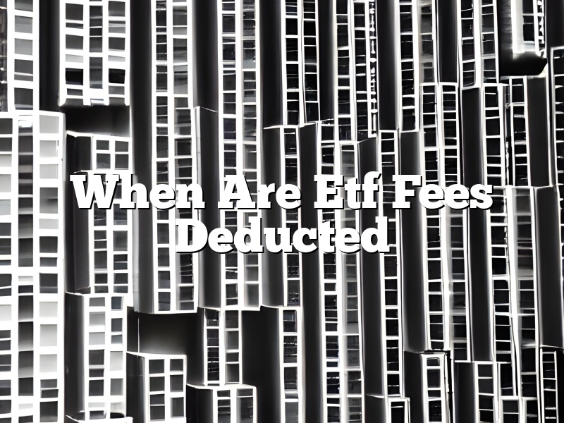 When Are Etf Fees Deducted