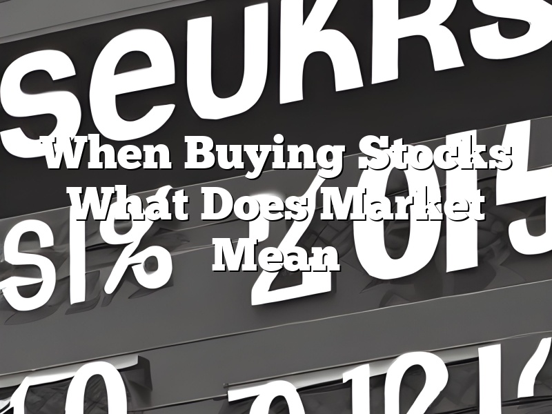 When Buying Stocks What Does Market Mean