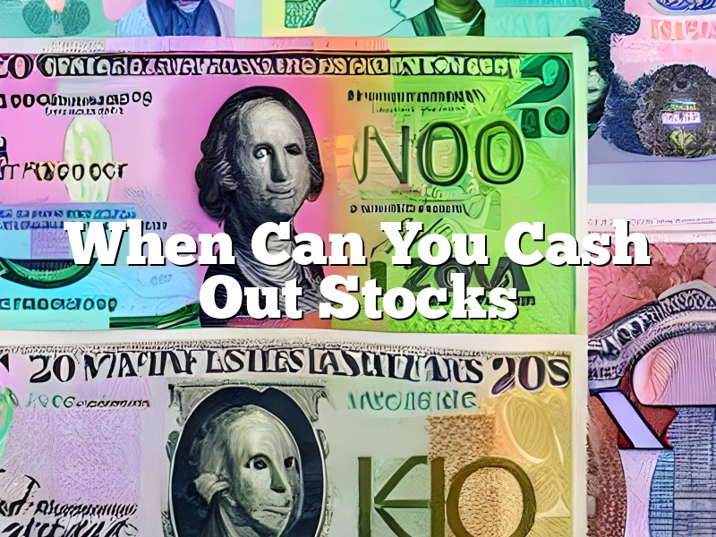When Can You Cash Out Stocks