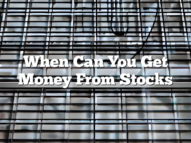 When Can You Get Money From Stocks