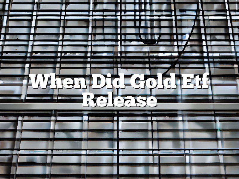 When Did Gold Etf Release
