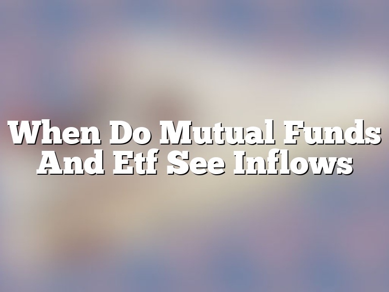 When Do Mutual Funds And Etf See Inflows