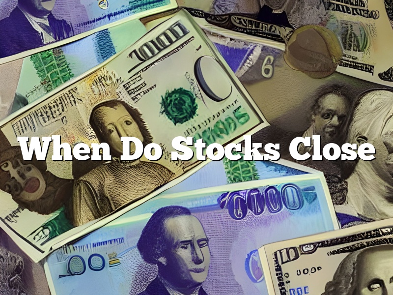 When Do Stocks Close
