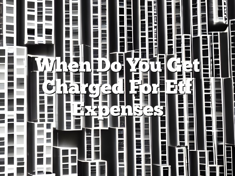 When Do You Get Charged For Etf Expenses