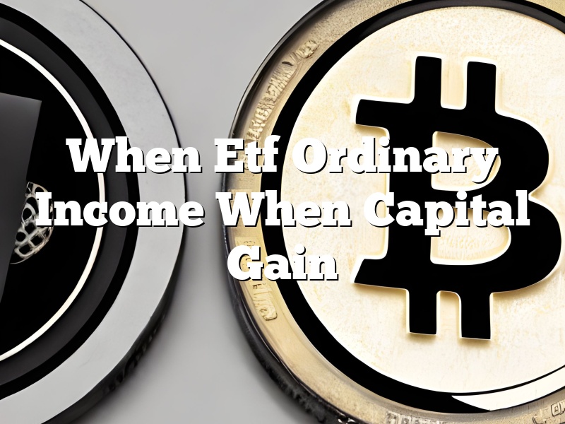 When Etf Ordinary Income When Capital Gain