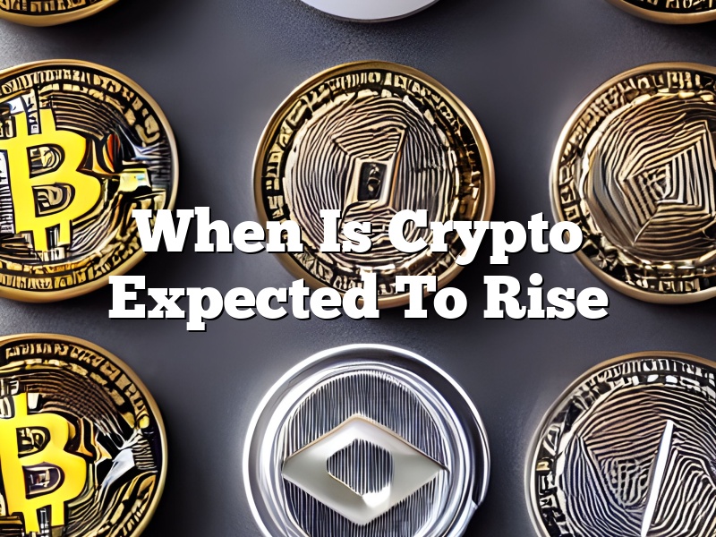 When Is Crypto Expected To Rise