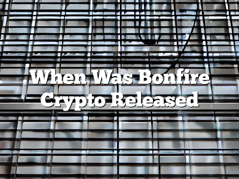 When Was Bonfire Crypto Released