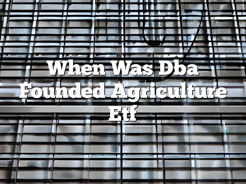 When Was Dba Founded Agriculture Etf