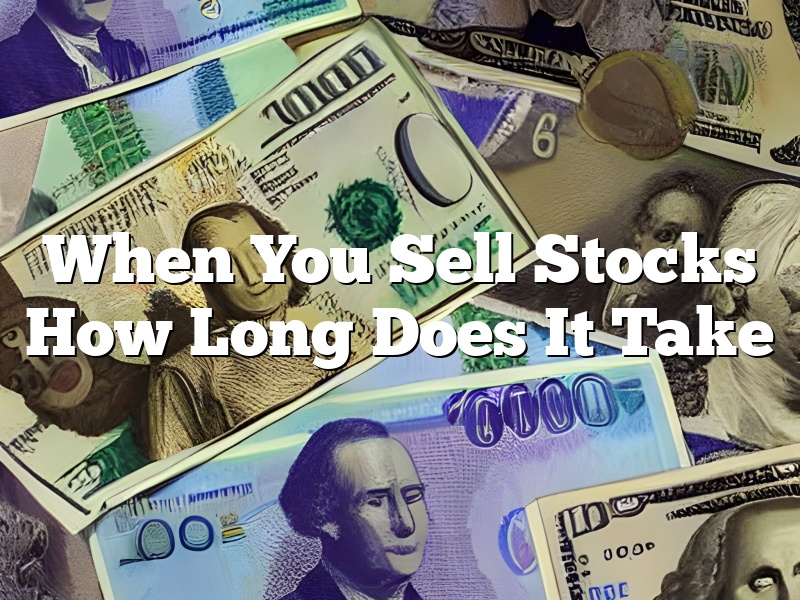 When You Sell Stocks How Long Does It Take