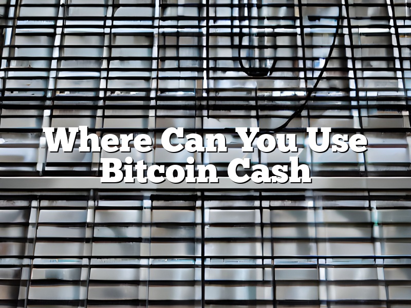 Where Can You Use Bitcoin Cash