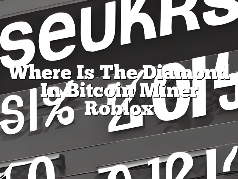 Where Is The Diamond In Bitcoin Miner Roblox