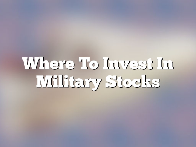 Where To Invest In Military Stocks