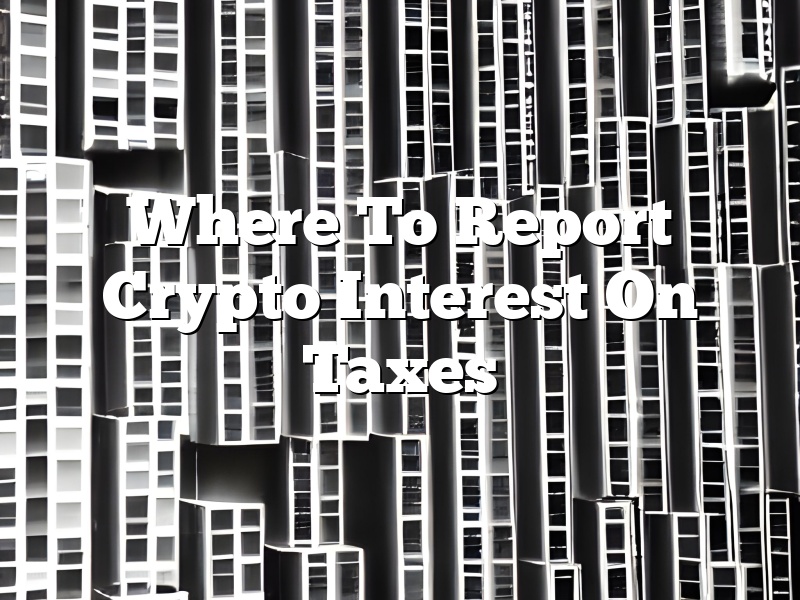 Where To Report Crypto Interest On Taxes