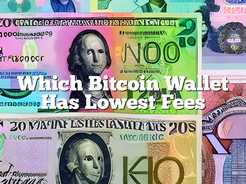 Which Bitcoin Wallet Has Lowest Fees