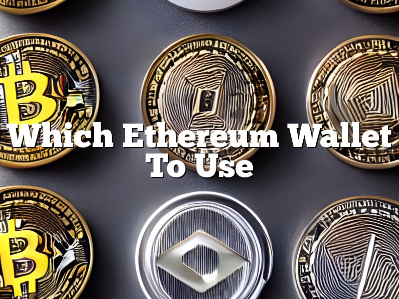Which Ethereum Wallet To Use