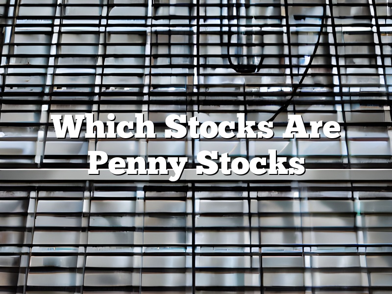 Which Stocks Are Penny Stocks