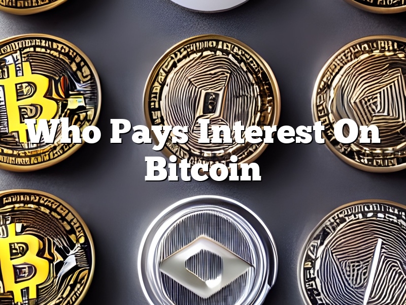 Who Pays Interest On Bitcoin