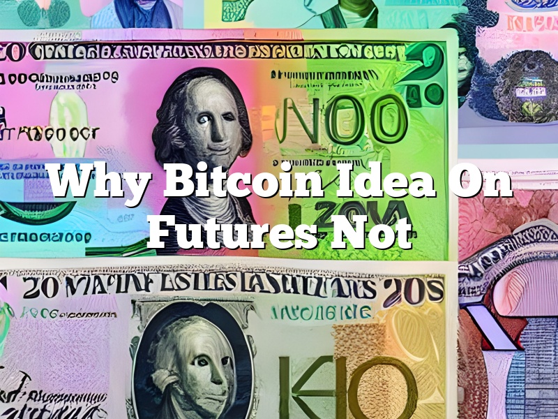 Why Bitcoin Idea On Futures Not
