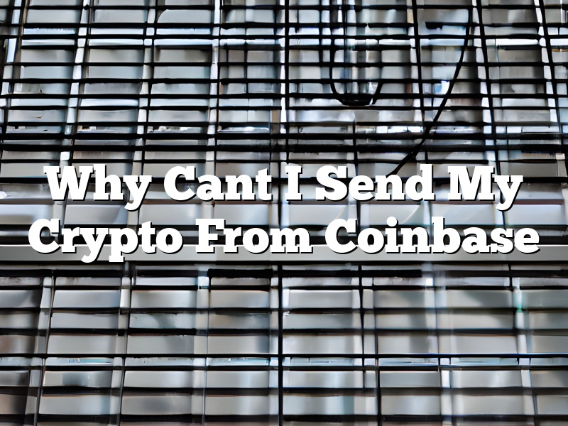 Why Cant I Send My Crypto From Coinbase