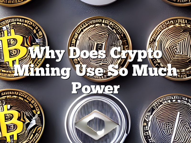 Why Does Crypto Mining Use So Much Power