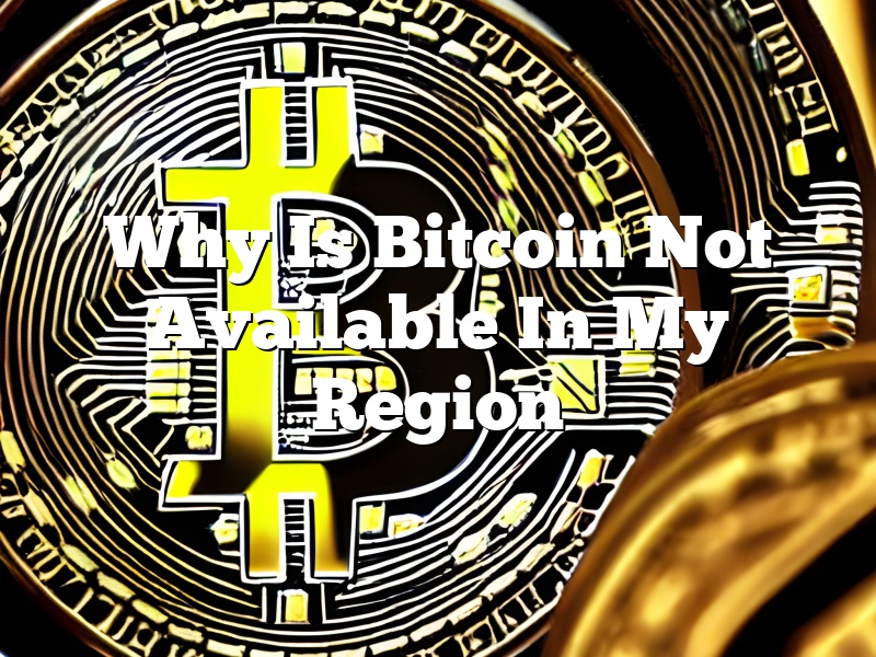 Why Is Bitcoin Not Available In My Region