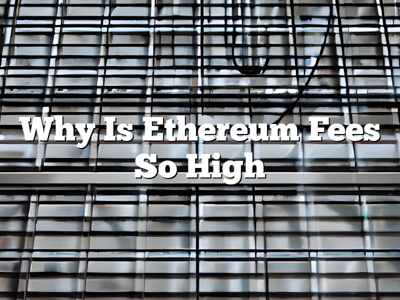 Why Is Ethereum Fees So High