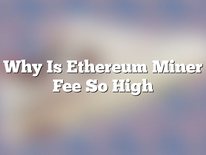 Why Is Ethereum Miner Fee So High