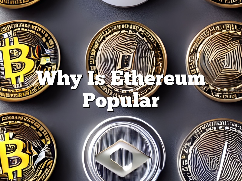Why Is Ethereum Popular