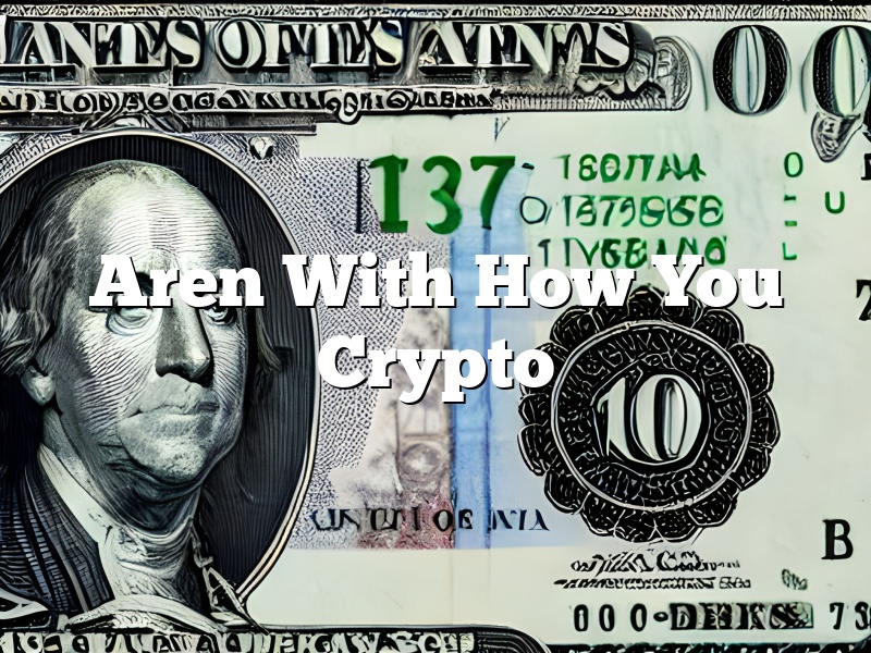 Aren With How You Crypto