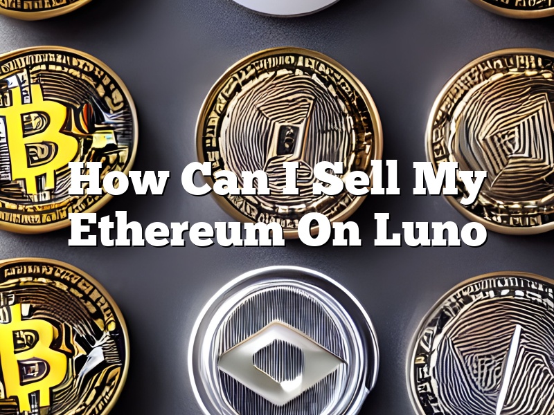 How Can I Sell My Ethereum On Luno