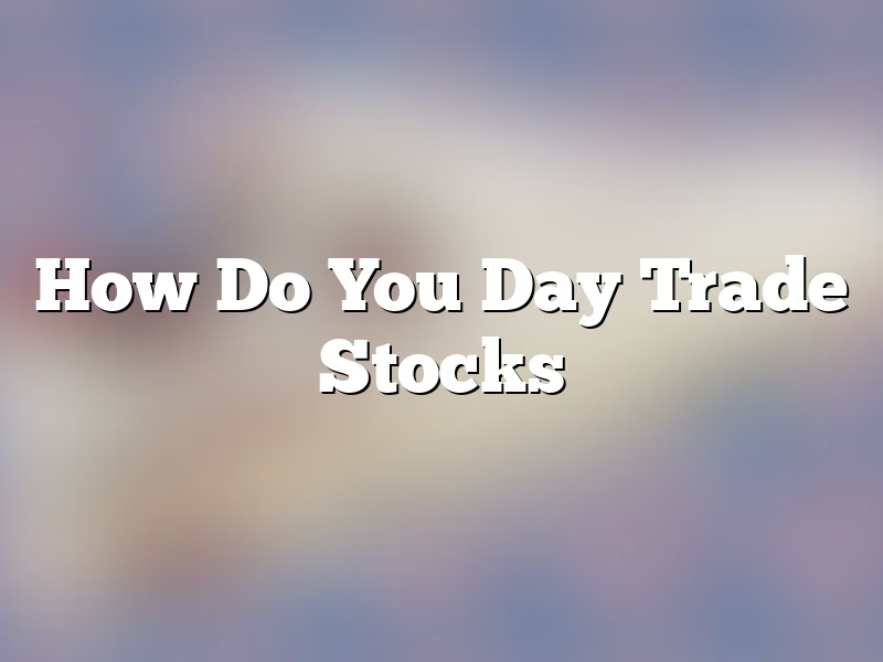 How Do You Day Trade Stocks