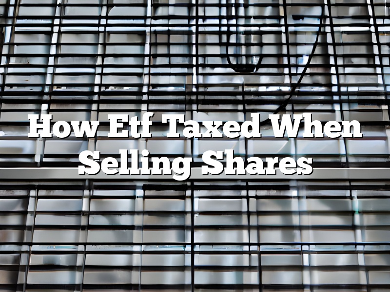 How Etf Taxed When Selling Shares